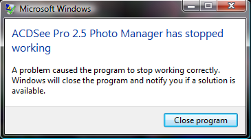 Image of Windows Vista dialog reading ACDSee Pro 2.5 Photo Manager has stopped working